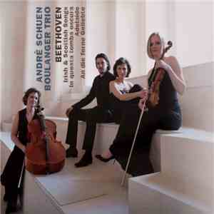 Andrè Schuen, Boulanger Trio, Beethoven - Irish & Scottish Songs, In Questa Tomba Oscura, Adelaide, An Die Ferne Geliebte download free