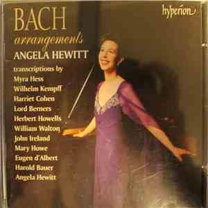 Angela Hewitt, Bach Transcriptions By Myra Hess, Wilhelm Kempff, Harriet Cohen, Lord Berners, Herbert Howells, William Walton, John Ireland, Mary Howe, Eugen D'Albert, Harold Bauer - Bach Arrangements download free