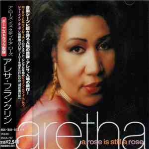 Aretha Franklin = アレサ・フランクリン - A Rose Is Still A Rose = ア・ローズ・イズ・スティル・ア・ローズ download free