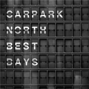Carpark North - Best Days (Greatest & Live) download free