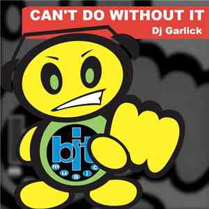 DJ Garlick - Can't Do Without It download free