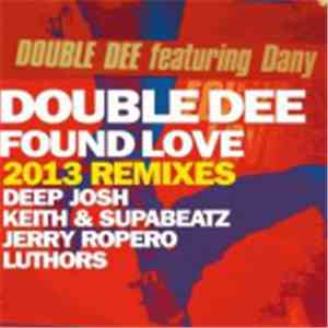 Double Dee Featuring Dany - Found Love (2013 Remixes) download free