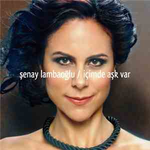 Şenay Lambaoğlu - İçimde Aşk Var download free