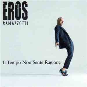 Eros Ramazzotti - Il Tempo Non Sente Ragione download free