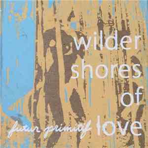 Futur Primitif - Wilder Shores Of Love download free