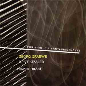 Georg Graewe, Kent Kessler, Hamid Drake - For Trio (16 Fantasiestücke) download free