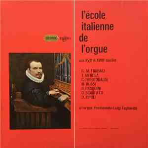 G.-M. Trabaci, T. Merula, G. Frescobaldi, M. Rossi, B. Pasquini, D. Scarlatti, D. Zipoli, Ferdinando-Luigi Tagliavini - L'École Italienne De L'Orgue Aux XVIIe & XVIIIe Siècles download free