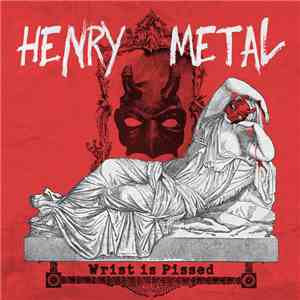Henry Metal - Wrist Is Pissed download free