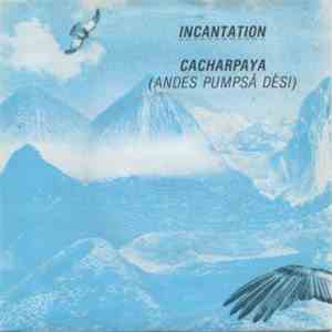 Incantation  - Cacharpaya (Andes Pumpsá Dèsi) download free
