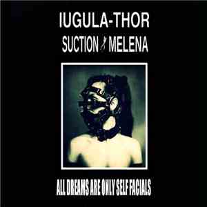 Iugula-Thor, Suction Melena - All Dreams Are Only Self Facials download free