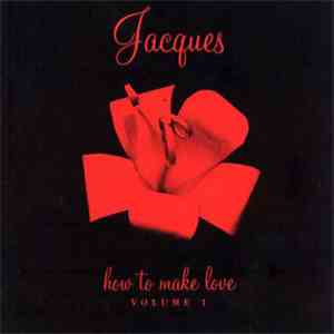 Jacques - How To Make Love (Volume 1) download free