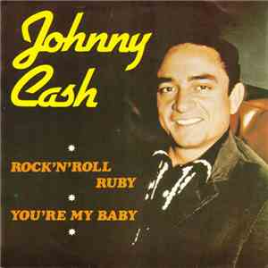 Johnny Cash - Rock'n Roll Ruby / You're My Baby download free