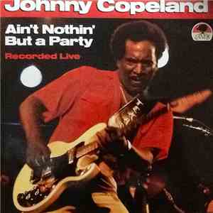 Johnny Copeland - Ain't Nothin' But A Party download free