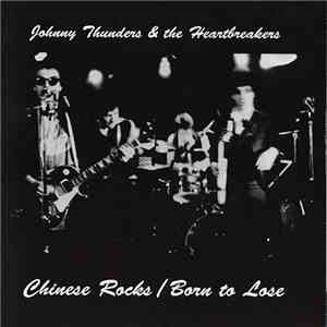 Johnny Thunders & The Heartbreakers - Chinese Rocks / Born To Lose download free