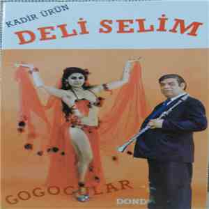 Kadir Ürün, Deli Selim - Gogocular Dondurmacı download free