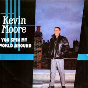 Kevin Moore  - You Spin My World Around download free