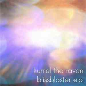 Kurrel The Raven - Blissblaster EP download free
