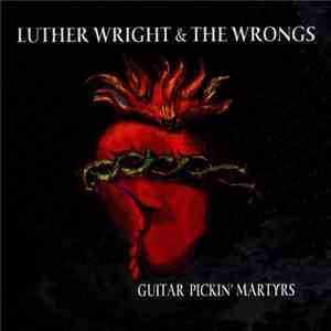 Luther Wright & The Wrongs - Guitar Picking' Martyrs download free