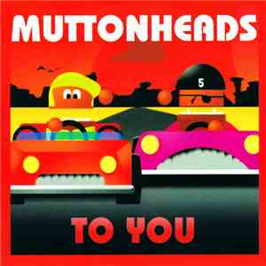 Muttonheads - To You download free