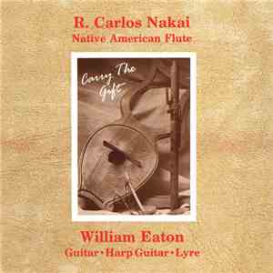 R. Carlos Nakai & William Eaton - Carry The Gift download free