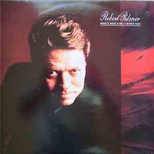 Robert Palmer - Mercy Mercy Me / I Want You download free
