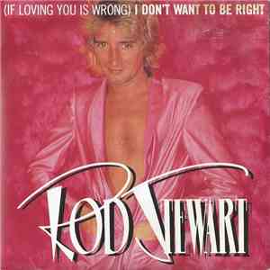 Rod Stewart - (If Loving You Is Wrong) I Don't Want To Be Right download free