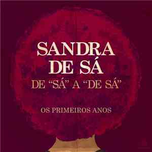 Sandra De Sá - De 'Sá' A 'De Sá' - Os Primeiros Anos download free