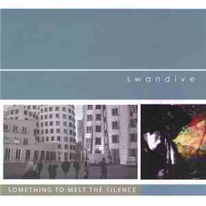 Swandive  - Something To Melt The Silence download free