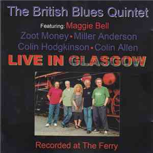 The British Blues Quintet Featuring: Maggie Bell, Zoot Money, Miller Anderson, Colin Hodgkinson, Colin Allen - Live In Glasgow download free