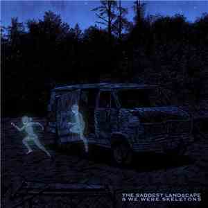 The Saddest Landscape, We Were Skeletons - The Saddest Landscape & We Were Skeletons download free