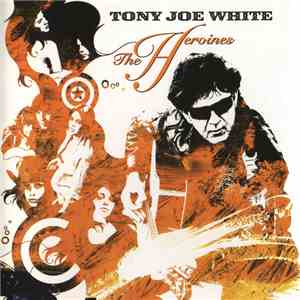 Tony Joe White - The Heroines download free