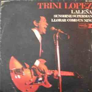 Trini Lopez - Laleña / Sunshine Superman / Llorar Como Un Niño download free