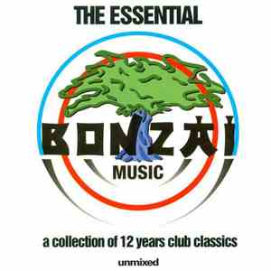 Various - The Essential Bonzai Music: A Collection Of 12 Years Club Classic (Full Length Unmixed Edition) download free