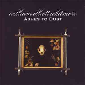 William Elliott Whitmore - Ashes To Dust download free
