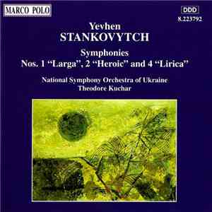 Yevhen Stankovytch, National Symphony Orchestra Of Ukraine, Theodore Kuchar - Symphonies Nos. 1 "Larga", 2 "Heroic" and 4 "Lirica" download free