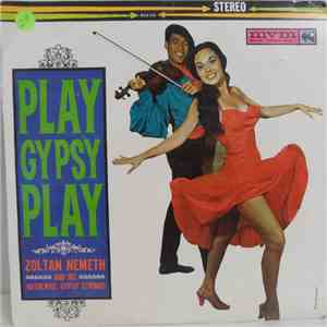 Zoltan Nemeth And His Authentic Gypsy Strings - Play Gypsy Play download free
